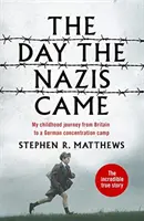 A nap, amikor a nácik jöttek - Gyermekkori utazásom Nagy-Britanniából egy német koncentrációs táborba - The Day the Nazis Came - My childhood journey from Britain to a German concentration camp