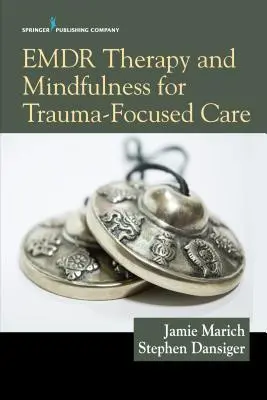 Emdr-terápia és mindfulness a traumaközpontú gondozáshoz - Emdr Therapy and Mindfulness for Trauma-Focused Care