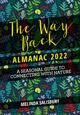 The Way Back Almanac 2022: Vissza a természethez című kortárs évszakkalauz - The Way Back Almanac 2022: A Contemporary Seasonal Guide Back to Nature