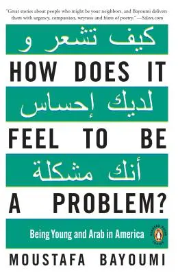 Milyen érzés problémásnak lenni? Fiatalnak és arabnak lenni Amerikában - How Does It Feel to Be a Problem?: Being Young and Arab in America