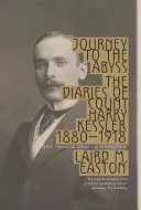 Utazás a mélységbe: Harry Kessler gróf naplói 1880-1918 - Journey to the Abyss: The Diaries of Count Harry Kessler 1880-1918