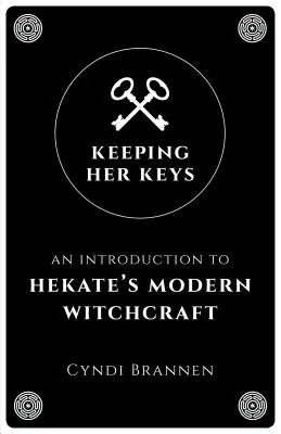 Keeping Her Keys: Bevezetés Hekate modern boszorkányságába - Keeping Her Keys: An Introduction to Hekate's Modern Witchcraft