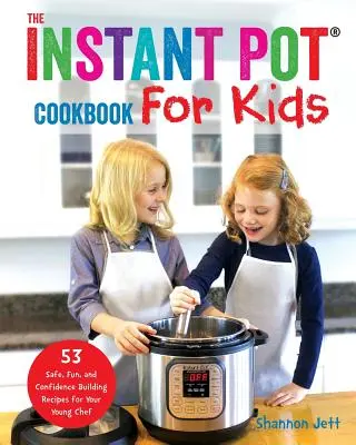 Az Instant Pot szakácskönyv gyerekeknek: 53 biztonságos, szórakoztató és önbizalomépítő recept a fiatal szakácsnak - The Instant Pot Cookbook For Kids: 53 Safe, Fun, and Confidence Building Recipes for Your Young Chef