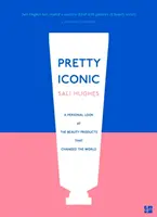 Pretty Iconic - Egy személyes pillantás a szépségápolási termékekre, amelyek megváltoztatták a világot - Pretty Iconic - A Personal Look at the Beauty Products That Changed the World