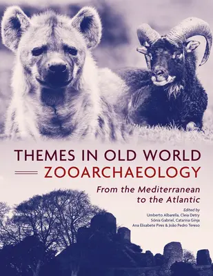 Témák az óvilági állatrégészetben: A Földközi-tengertől az Atlanti-óceánig - Themes in Old World Zooarchaeology: From the Mediterranean to the Atlantic