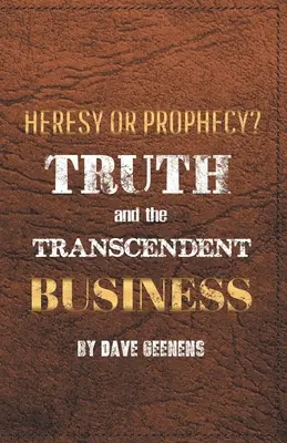 Az igazság és a transzcendens üzlet: Eretnekség vagy prófécia? - Truth and the Transcendent Business: Heresy or Prophesy?