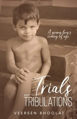 Próbák és megpróbáltatások: Egy fiatal fiú felnőtté válása - Trials and Tribulations: A young boy's coming of age