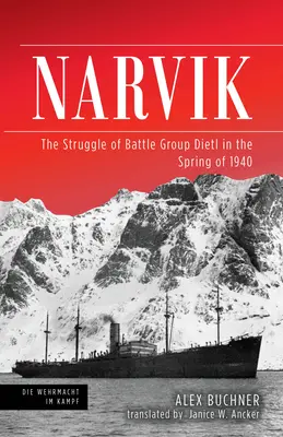 Narvik: A Dietl harccsoport harca 1940 tavaszán - Narvik: The Struggle of Battle Group Dietl in the Spring of 1940