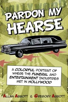 Pardon My Hearse: Színes portré arról, hol találkozott a temetkezési és a szórakoztatóipar Hollywoodban - Pardon My Hearse: A Colorful Portrait of Where the Funeral and Entertainment Industries Met in Hollywood