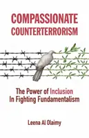 Együttérző terrorelhárítás: A befogadás ereje a fundamentalizmus elleni küzdelemben - Compassionate Counterterrorism: The Power of Inclusion in Fighting Fundamentalism