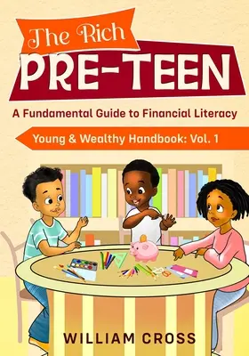 The Rich Pre-Teen: Alapvető útmutató a pénzügyi műveltséghez - The Rich Pre-Teen: A Fundamental Guide to Financial Literacy