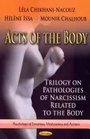 A test cselekedetei - Trilógia a testtel kapcsolatos nárcizmus patológiáiról - Acts of the Body - Trilogy on Pathologies of Narcissism Related to the Body