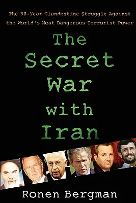 A titkos háború Iránnal: A világ legveszélyesebb terrorista hatalma elleni 30 éves titkos küzdelem - The Secret War with Iran: The 30-Year Clandestine Struggle Against the World's Most Dangerous Terrorist Power