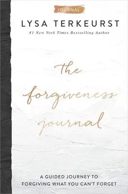 A megbocsátás naplója: A Guided Journey to Forgiving What You Can't Forget (Útmutató a megbocsátáshoz, amit nem tudsz elfelejteni) - The Forgiveness Journal: A Guided Journey to Forgiving What You Can't Forget