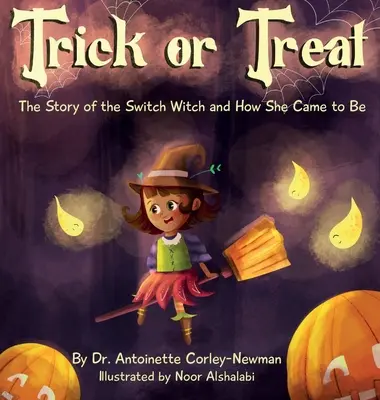 Csokit vagy csalunk: A kapcsoló boszorkány története és hogyan jött létre - Trick or Treat: The Story of the Switch Witch and How She Came to Be