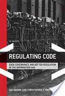 Szabályozó kódex: Jó kormányzás és jobb szabályozás az információs korban - Regulating Code: Good Governance and Better Regulation in the Information Age