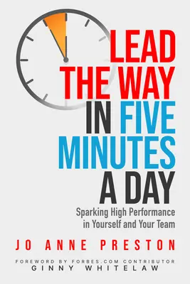 Vezessenek napi öt percben: Magas teljesítmény kiváltása önmagadban és csapatodban - Lead the Way in Five Minutes a Day: Sparking High Performance in Yourself and Your Team