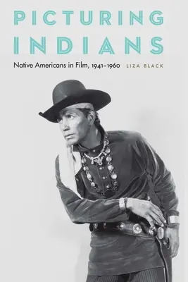 Indiánok képzelete: Amerikai őslakosok a filmben, 1941-1960 - Picturing Indians: Native Americans in Film, 1941-1960