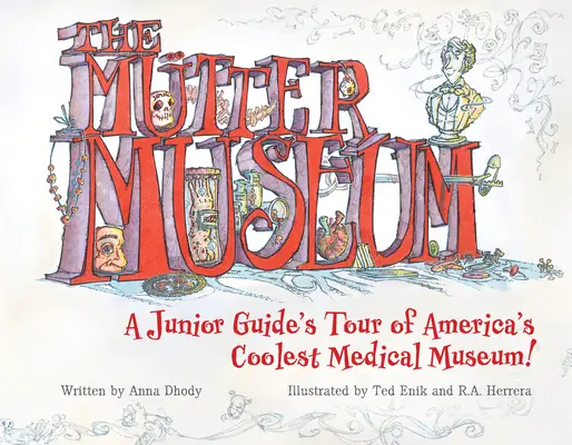 Az Mtter Múzeum: A Junior Guide's Tour of America's Coolest Medical Museum (Egy ifjúsági idegenvezető túrája Amerika legmenőbb orvosi múzeumában) - The Mtter Museum: A Junior Guide's Tour of America's Coolest Medical Museum