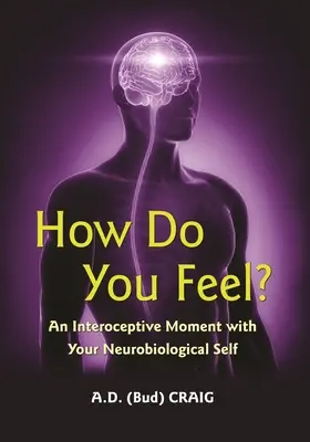 Hogy érzed magad? Egy interoceptív pillanat a neurobiológiai éneddel - How Do You Feel?: An Interoceptive Moment with Your Neurobiological Self