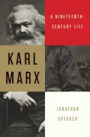 Karl Marx: Marx: Egy tizenkilencedik századi élet - Karl Marx: A Nineteenth-Century Life