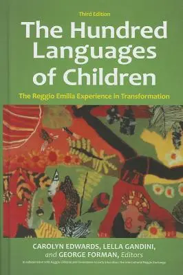 A gyermekek száz nyelve: A Reggio Emilia tapasztalatai az átalakulásban, 3. kiadás - The Hundred Languages of Children: The Reggio Emilia Experience in Transformation, 3rd Edition