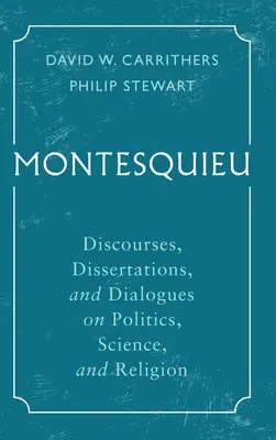 Montesquieu: Diskurzusok, értekezések és párbeszédek politikáról, tudományról és vallásról - Montesquieu: Discourses, Dissertations, and Dialogues on Politics, Science, and Religion