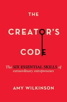 A Teremtő kódja: A rendkívüli vállalkozók hat alapvető képessége - The Creator's Code: The Six Essential Skills of Extraordinary Entrepreneurs