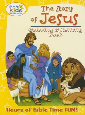 The Story of Jesus Coloring and Activity Book: Órákig tartó bibliai szórakozás! - The Story of Jesus Coloring and Activity Book: Hours of Bible Time Fun!