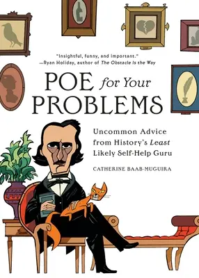 Poe a te problémáidra: A történelem legkevésbé valószínű önsegítő gurujának szokatlan tanácsai - Poe for Your Problems: Uncommon Advice from History's Least Likely Self-Help Guru