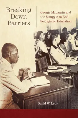 A korlátok lebontása: George McLaurin és a szegregált oktatás megszüntetéséért folytatott küzdelem - Breaking Down Barriers: George McLaurin and the Struggle to End Segregated Education