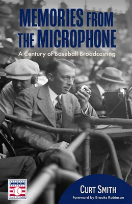 Emlékek a mikrofonból: (Baseball történelem, Baseball bemondók) - Memories from the Microphone: A Century of Baseball Broadcasting (Baseball History, Baseball Announcers)