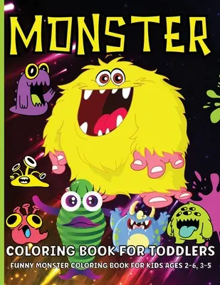 Monster Coloring Book for Toddlers: Cute Monsters Coloring Book For Kids Ages 2-6, Boys And Girls - Monster Coloring Book For Toddlers: Cute Monsters Coloring Book For Kids Ages 2-6, Boys And Girls