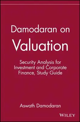 Damodaran az értékelésről: Értékpapírelemzés a befektetés és a vállalati pénzügyek számára - Damodaran on Valuation: Security Analysis for Investment and Corporate Finance