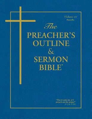 The Preacher's Outline & Sermon Bible - Vol. 21: Példabeszédek: James királyi változat: Példabeszédek: King James Version - The Preacher's Outline & Sermon Bible - Vol. 21: Proverbs: King James Version