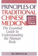 A hagyományos kínai orvoslás alapelvei: Az emberi test megértésének alapvető útmutatója - Principles of Traditional Chinese Medicine: The Essential Guide to Understanding the Human Body