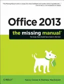 Office 2013: A hiányzó kézikönyv - Office 2013: The Missing Manual