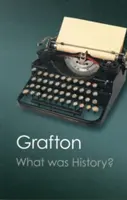 Mi volt a történelem? A történelem művészete a kora újkori Európában - What Was History?: The Art of History in Early Modern Europe