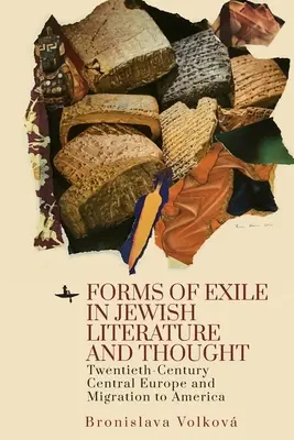 A száműzetés formái a zsidó irodalomban és gondolkodásban: A huszadik századi Közép-Európa és az Amerikába való kivándorlás formái - Forms of Exile in Jewish Literature and Thought: Twentieth-Century Central Europe and Migration to America