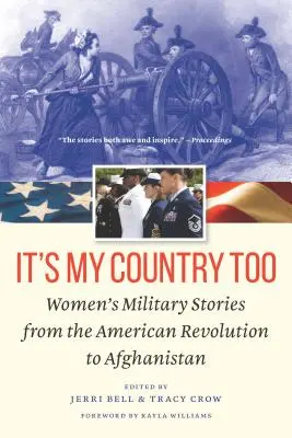 It's My Country Too: Női katonai történetek az amerikai forradalomtól Afganisztánig - It's My Country Too: Women's Military Stories from the American Revolution to Afghanistan