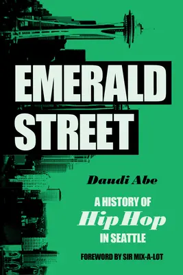 Emerald Street: A Hip Hop története Seattle-ben - Emerald Street: A History of Hip Hop in Seattle