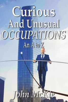 Különös és szokatlan foglalkozások: Z-ig - Curious and Unusual Occupations: An A to Z