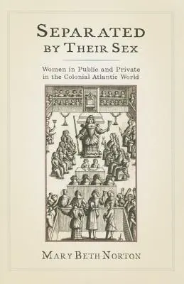 A nemük által elválasztva: Nők a nyilvánosságban és a magánéletben a gyarmati atlanti világban - Separated by Their Sex: Women in Public and Private in the Colonial Atlantic World