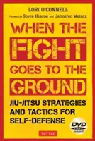 Jiu-Jitsu stratégiák és taktikák az önvédelemhez: Amikor a harc a földre kerül - Jiu-Jitsu Strategies and Tactics for Self-Defense: When the Fight Goes to the Ground