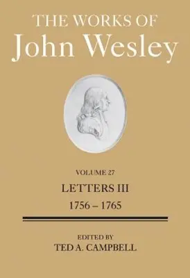 John Wesley művei 27. kötet: Levelek III (1756-1765) - The Works of John Wesley Volume 27: Letters III (1756-1765)