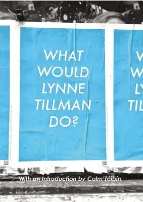 Mit tenne Lynne Tillman? - What Would Lynne Tillman Do?