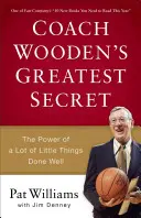 Wooden edző legnagyobb titka: A sok kicsi, jól elvégzett dolog ereje - Coach Wooden's Greatest Secret: The Power of a Lot of Little Things Done Well