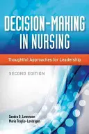 Döntéshozatal az ápolásban: Gondolkodó megközelítések a vezetéshez - Decision-Making in Nursing: Thoughtful Approaches for Leadership