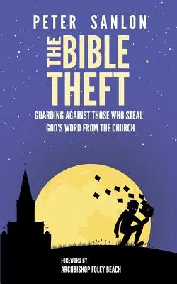 A bibliai lopás: Védekezés azok ellen, akik ellopják Isten Igéjét az egyházból - The Bible Theft: Guarding Against Those Who Steal God's Word from the Church