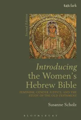 A női héber Biblia bemutatása: Feminizmus, nemi igazságosság és az Ószövetség tanulmányozása - Introducing the Women's Hebrew Bible: Feminism, Gender Justice, and the Study of the Old Testament